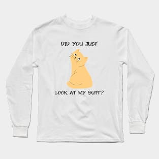 Did You Look At My Butt Cat Long Sleeve T-Shirt